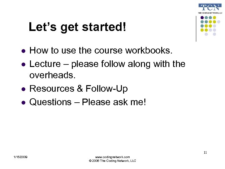 Let’s get started! l l How to use the course workbooks. Lecture – please
