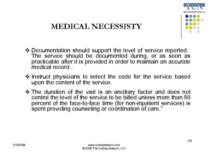 MEDICAL NECESSISTY Documentation should support the level of service reported. The service should be