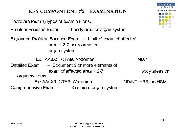 KEY COMPONTENT #2: EXAMINATION There are four (4) types of examinations. Problem Focused Exam