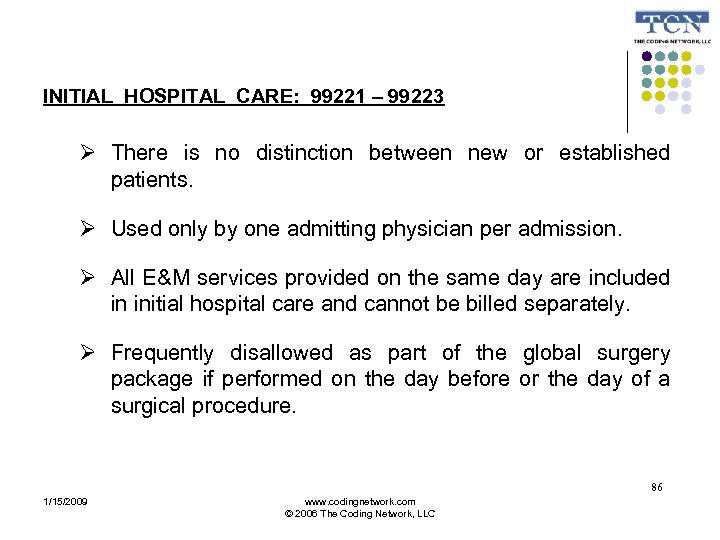 INITIAL HOSPITAL CARE: 99221 – 99223 There is no distinction between new or established