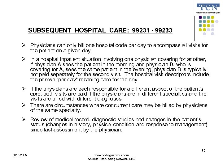 SUBSEQUENT HOSPITAL CARE: 99231 - 99233 Physicians can only bill one hospital code per