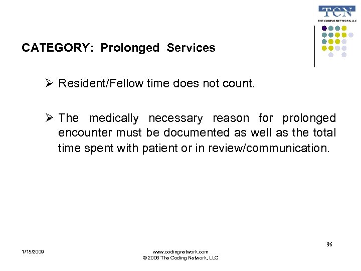 CATEGORY: Prolonged Services Resident/Fellow time does not count. The medically necessary reason for prolonged