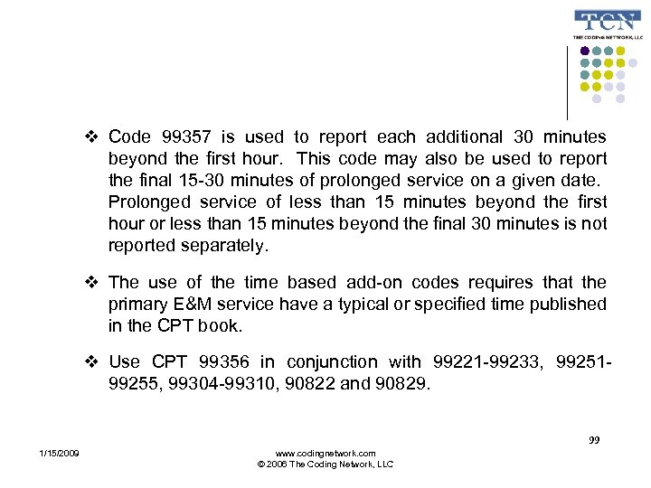  Code 99357 is used to report each additional 30 minutes beyond the first