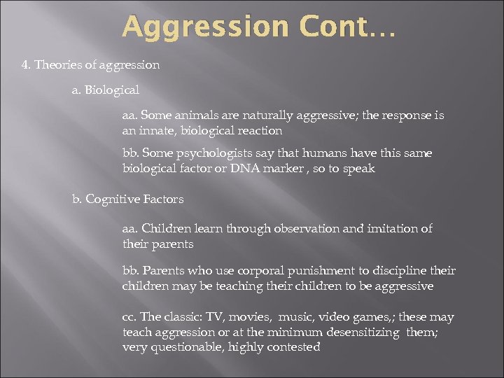 Aggression Cont… 4. Theories of aggression a. Biological aa. Some animals are naturally aggressive;