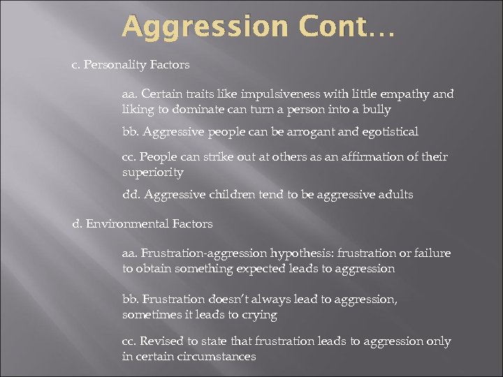 Aggression Cont… c. Personality Factors aa. Certain traits like impulsiveness with little empathy and