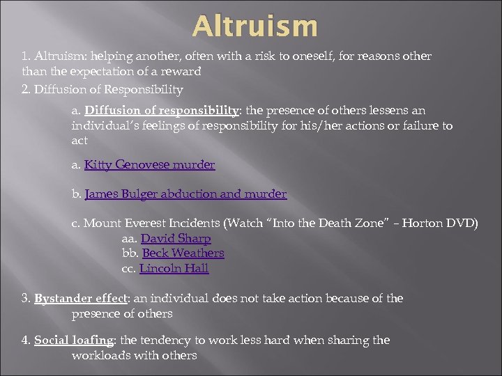 Altruism 1. Altruism: helping another, often with a risk to oneself, for reasons other