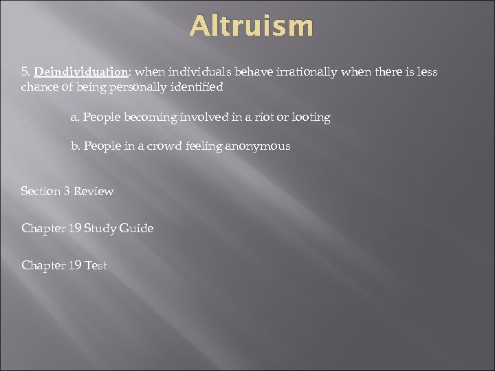 Altruism 5. Deindividuation: when individuals behave irrationally when there is less chance of being