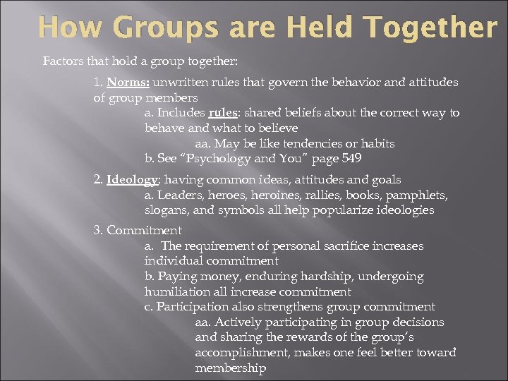 How Groups are Held Together Factors that hold a group together: 1. Norms: unwritten