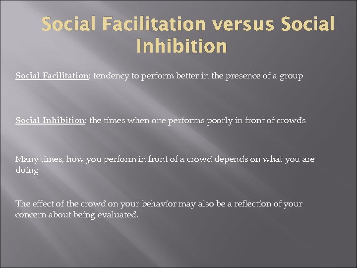 Social Facilitation versus Social Inhibition Social Facilitation: tendency to perform better in the presence