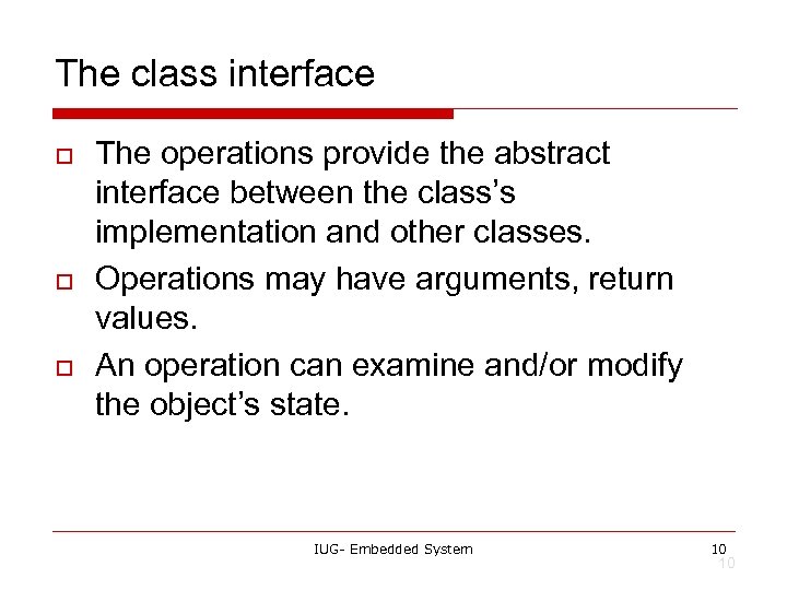 The class interface o o o The operations provide the abstract interface between the