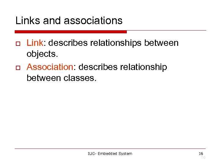 Links and associations o o Link: describes relationships between objects. Association: describes relationship between