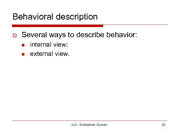 Behavioral description o Several ways to describe behavior: n n internal view; external view.