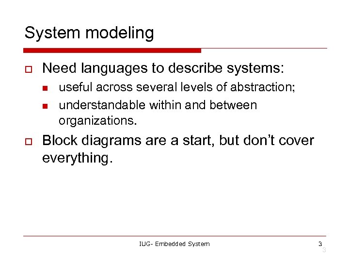 System modeling o Need languages to describe systems: n n o useful across several