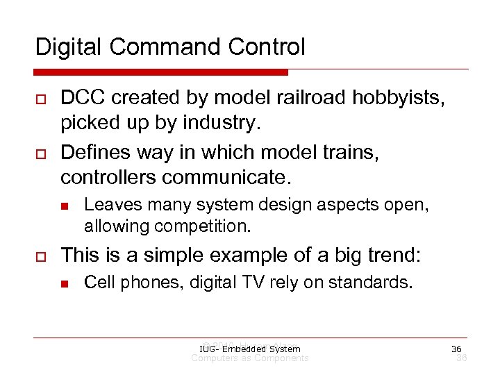 Digital Command Control o o DCC created by model railroad hobbyists, picked up by
