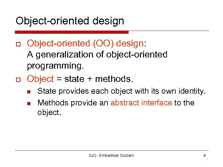 Object-oriented design o o Object-oriented (OO) design: A generalization of object-oriented programming. Object =