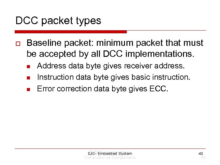 DCC packet types o Baseline packet: minimum packet that must be accepted by all