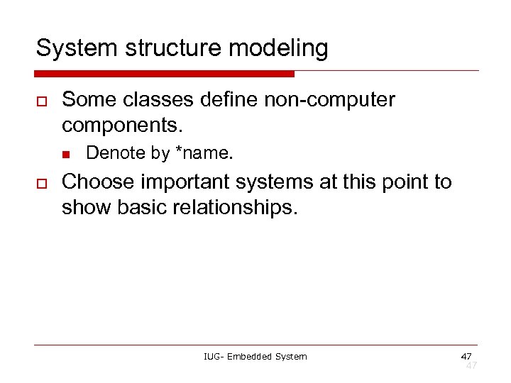System structure modeling o Some classes define non-computer components. n o Denote by *name.