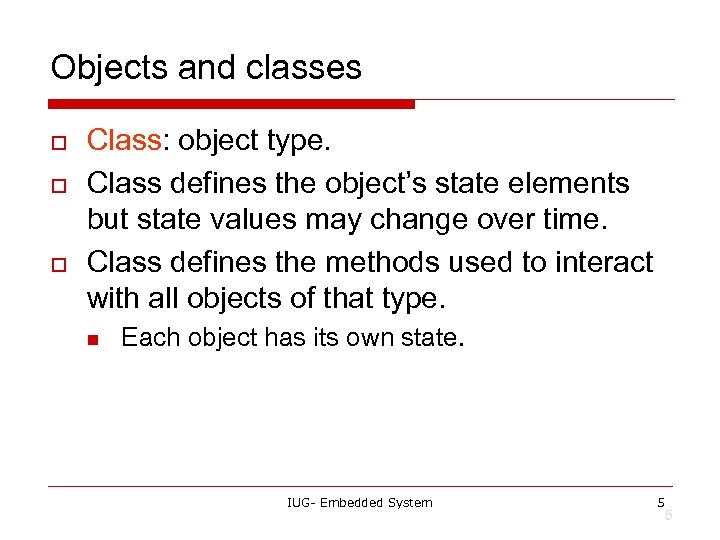 Objects and classes o o o Class: object type. Class defines the object’s state