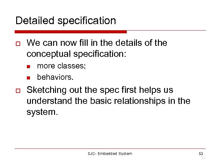 Detailed specification o We can now fill in the details of the conceptual specification: