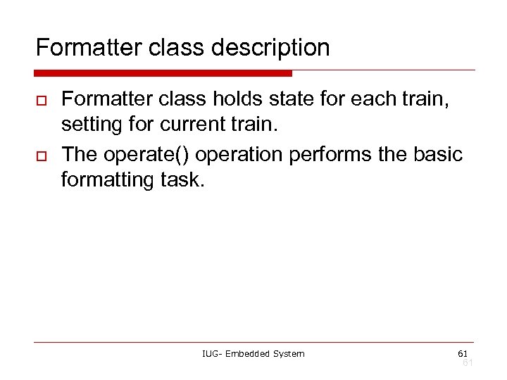 Formatter class description o o Formatter class holds state for each train, setting for