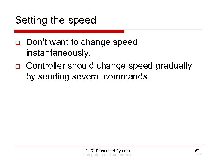 Setting the speed o o Don’t want to change speed instantaneously. Controller should change