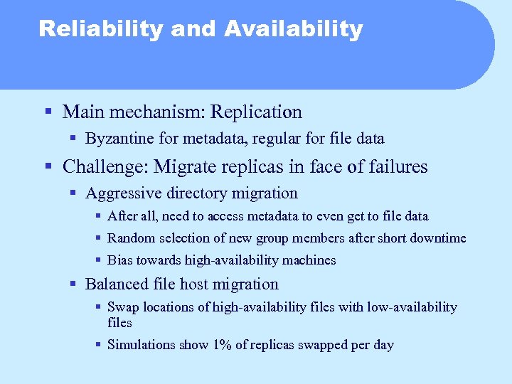 Reliability and Availability § Main mechanism: Replication § Byzantine for metadata, regular for file