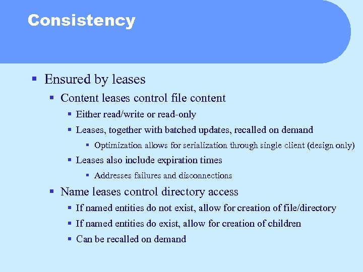 Consistency § Ensured by leases § Content leases control file content § Either read/write