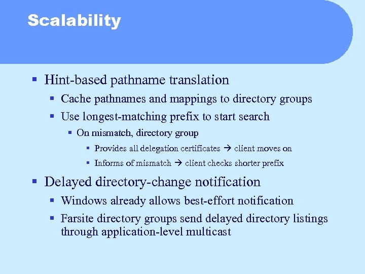 Scalability § Hint-based pathname translation § Cache pathnames and mappings to directory groups §