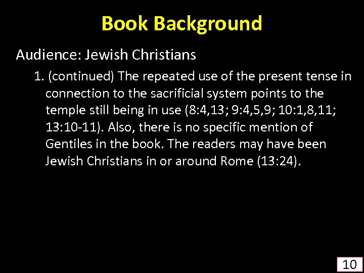 Book Background Audience: Jewish Christians 1. (continued) The repeated use of the present tense