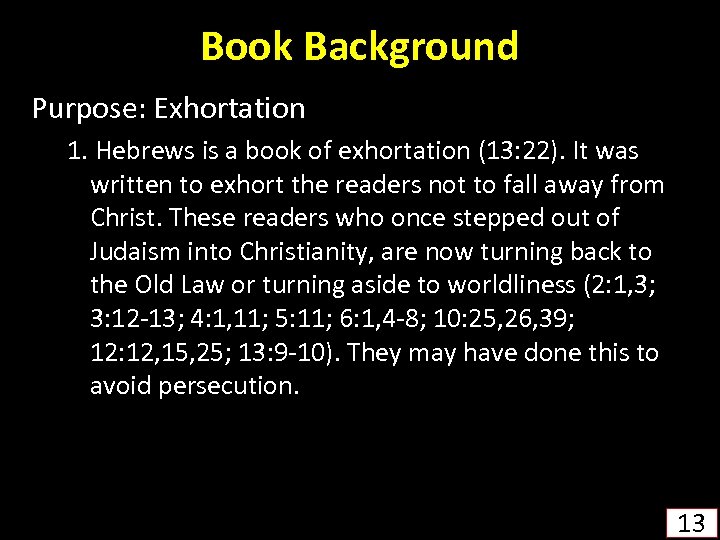 Book Background Purpose: Exhortation 1. Hebrews is a book of exhortation (13: 22). It