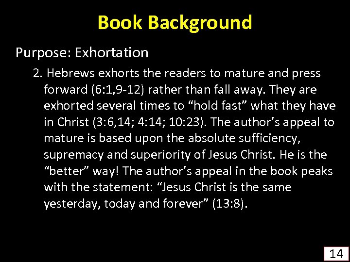 Book Background Purpose: Exhortation 2. Hebrews exhorts the readers to mature and press forward