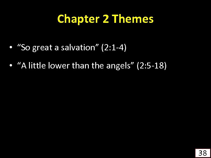 Chapter 2 Themes • “So great a salvation” (2: 1 -4) • “A little