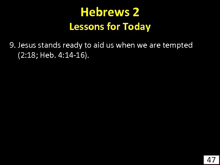 Hebrews 2 Lessons for Today 9. Jesus stands ready to aid us when we