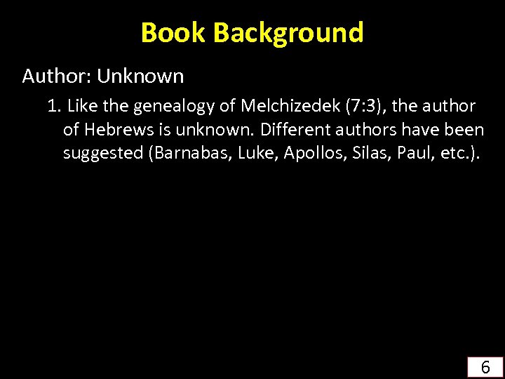 Book Background Author: Unknown 1. Like the genealogy of Melchizedek (7: 3), the author