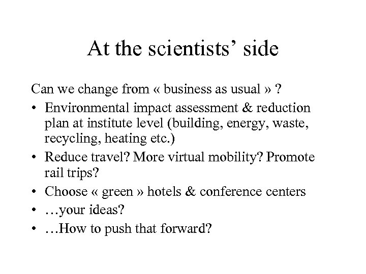 At the scientists’ side Can we change from « business as usual » ?