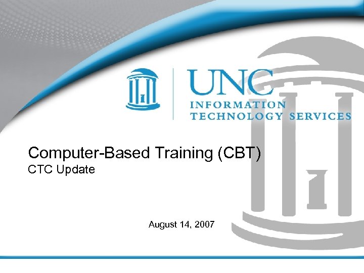 Computer-Based Training (CBT) CTC Update August 14, 2007 