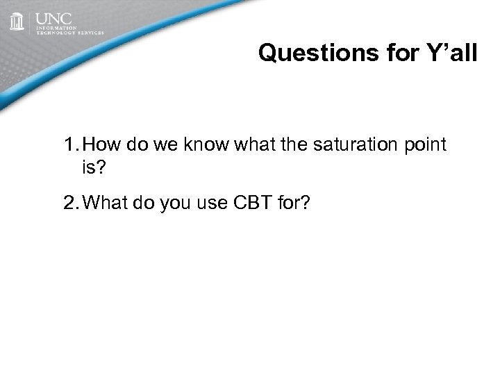 Questions for Y’all 1. How do we know what the saturation point is? 2.