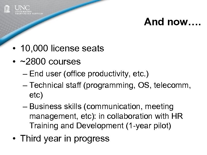 And now…. • 10, 000 license seats • ~2800 courses – End user (office