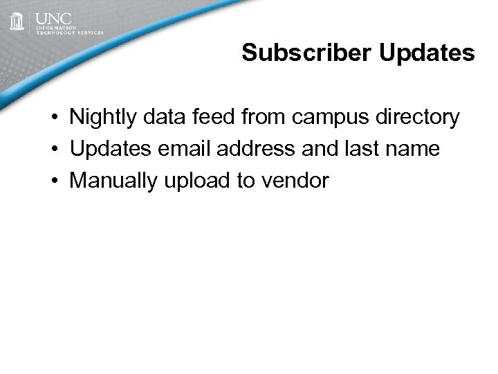 Subscriber Updates • Nightly data feed from campus directory • Updates email address and