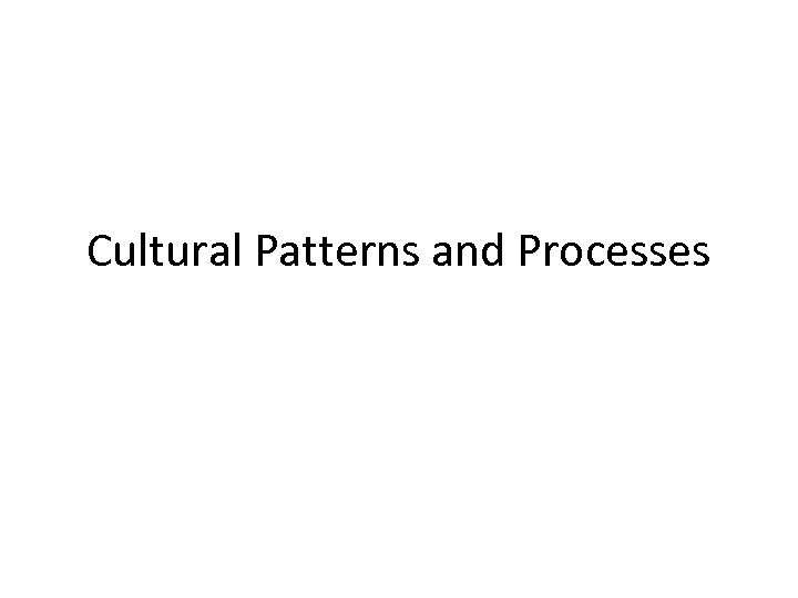 Cultural Patterns and Processes 