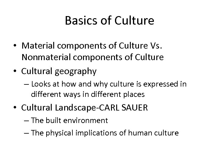 Basics of Culture • Material components of Culture Vs. Nonmaterial components of Culture •