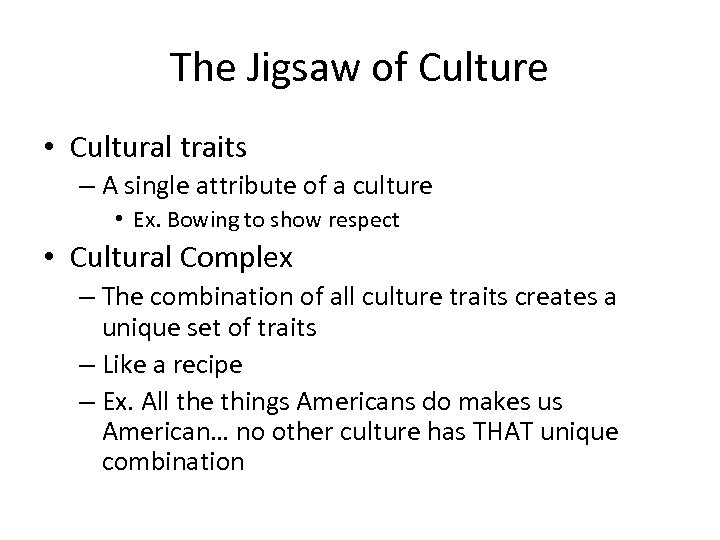 The Jigsaw of Culture • Cultural traits – A single attribute of a culture