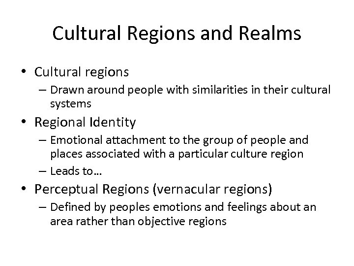 Cultural Regions and Realms • Cultural regions – Drawn around people with similarities in