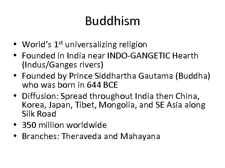 Buddhism • World’s 1 st universalizing religion • Founded in India near INDO-GANGETIC Hearth