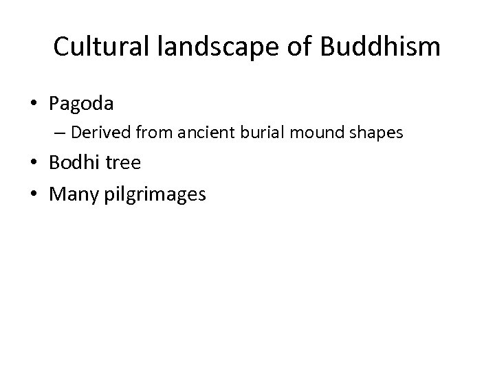 Cultural landscape of Buddhism • Pagoda – Derived from ancient burial mound shapes •