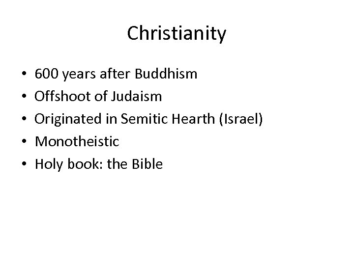 Christianity • • • 600 years after Buddhism Offshoot of Judaism Originated in Semitic