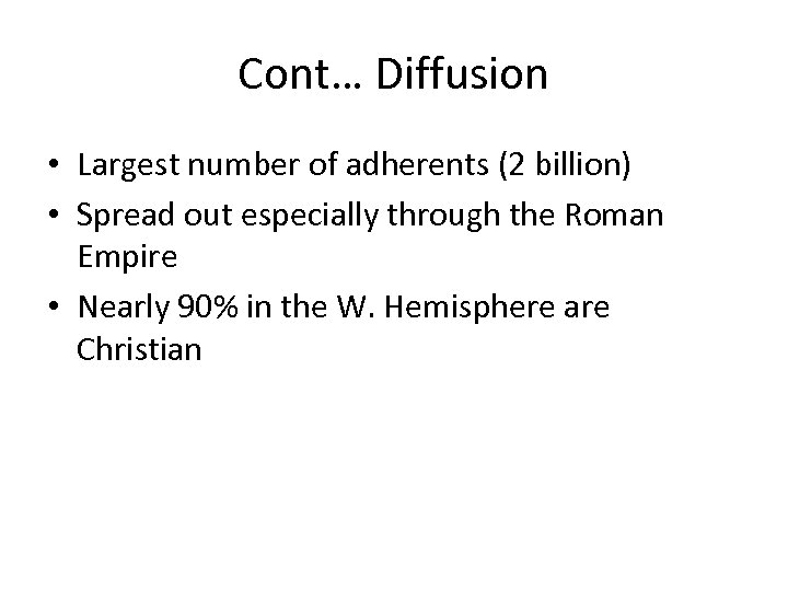 Cont… Diffusion • Largest number of adherents (2 billion) • Spread out especially through