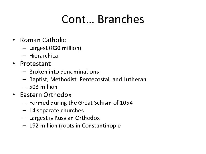 Cont… Branches • Roman Catholic – Largest (830 million) – Hierarchical • Protestant –