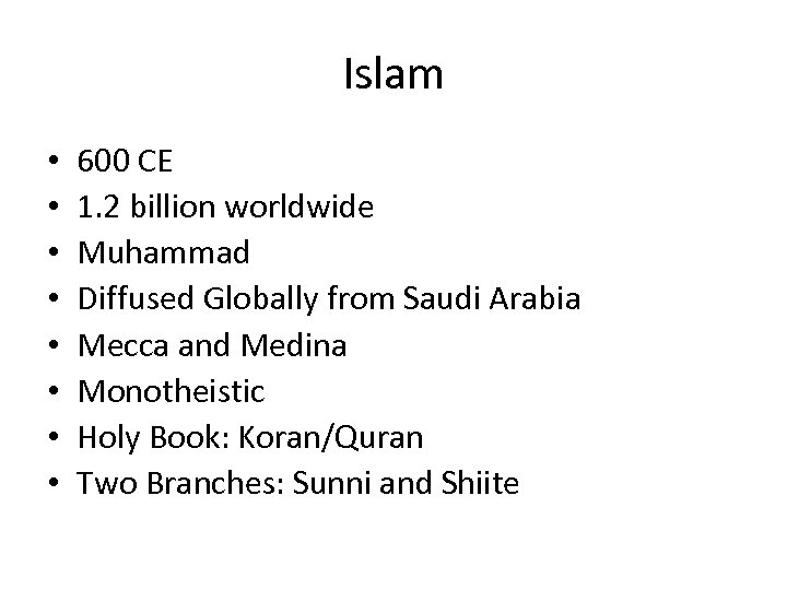 Islam • • 600 CE 1. 2 billion worldwide Muhammad Diffused Globally from Saudi