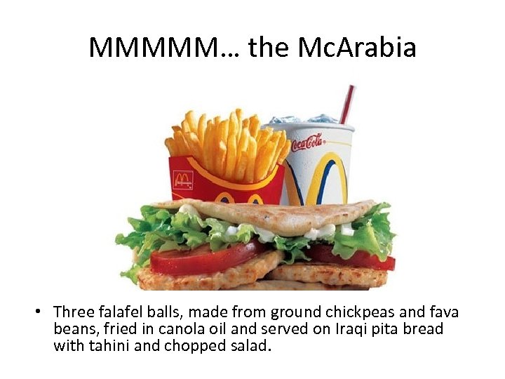 MMMMM… the Mc. Arabia • Three falafel balls, made from ground chickpeas and fava